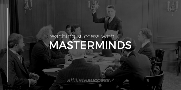 How to Organize a Mastermind that Helps You Succeed in Affiliate Marketing